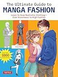 The Ultimate Guide to Manga Fashion: Learn to Draw Realistic Clothing--from Streetwear to High Fashion (with over 1000 illustrations)