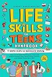 Life Skills for Teens Handbook: 11 Simple Steps to Successful Adulting: Learn Car & Home Maintenance, Overcome Stress & Anxiety, Make Smart Career Choices, and Handle Money Like A PRO