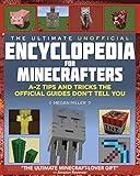 Ultimate Unofficial Encyclopedia for Minecrafters: An A - Z Book of Tips and Tricks the Official Guides Don't Teach You