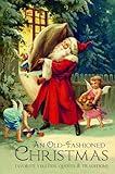 An Old-Fashioned Christmas: Favorite Yuletide Quotes and Traditions