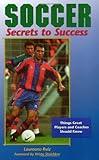 Soccer Secrets to Success: Things Great Players and Coaches Should Know