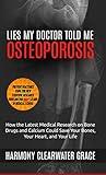 Lies My Doctor Told Me: Osteoporosis: How the Latest Medical Research on Bone Drugs and Calcium Could Save Your Bones, Your Heart, and Your Life