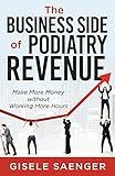 The Business Side of Podiatry Revenue: Make More Money without Working More Hours