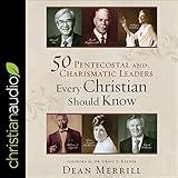 50 Pentecostal and Charismatic Leaders Every Christian Should Know