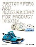 Prototyping and Modelmaking for Product Design: Second Edition (Essential reading for students and design professionals, digital processes, 3D printing, product development)