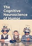 The Cognitive Neuroscience of Humor