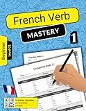 French Verb Mastery Volume 1: Mastering Conjugation Skills for Beginner Learners (Level 1)