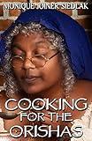 Cooking For The Orishas (African Spirituality Beliefs and Practices)