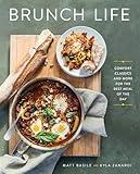 Brunch Life: Comfort Classics and More for the Best Meal of the Day: A Cookbook