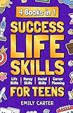 Success Life Skills for Teens: 4 Books in 1 – Learn Essential Life Skills, Master Social Skills, Become Financially Savvy, Find Your Future Dream ... into a Huge Success (Life Skill Handbooks)