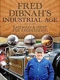 Fred Dibnah's Industrial Age: Railways & Ships and Engineering