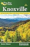 Five-Star Trails: Knoxville: 40 Spectacular Hikes in the Heart of East Tennessee