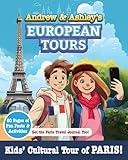 Andrew & Ashley's European Tours PARIS!: Kids' Cultural Travel Guide.