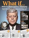 What If . . . Book of Alternative History: Revisit Major Milestones That Shaped World History and Discover the Outcome If They Had Happened Differently