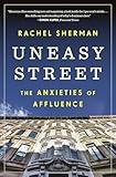 Uneasy Street: The Anxieties of Affluence