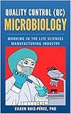 Quality Control (QC) Microbiology: Working in the Life Sciences Manufacturing Industry (Understanding the Life Sciences Industry)