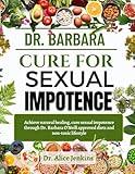 DR. BARBARA CURE FOR SEXUAL IMPOTENCE: Achieve natural healing, cure Sexual Impotence through Dr. Barbara O’Neill approved diets and non-toxic lifestyle