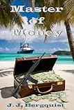 MASTER OF MONEY: Action Adventure and Mystery on the High Seas (A Fast Paced Adventure Thriller Book 1)