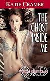 The Ghost Inside Me (Paranormal Erotica) (Quick and Dirty Reads Book 4)