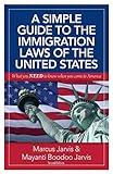 A Simple Guide to the Immigration Laws of the United States: What you NEED to know when you come to America