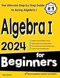 Algebra I for Beginners: The Ultimate Step by Step Guide to Acing Algebra I