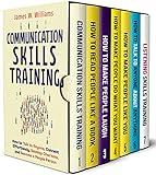 Communication Skills Training Series: 7 Books in 1 - Read People Like a Book, Make People Laugh, Talk to Anyone, Increase Charisma and Persuasion, and Improve Your Listening Skills