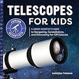 Telescopes for Kids: A Junior Scientist's Guide to Stargazing, Constellations, and Discovering Far-Off Galaxies