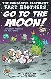 The Fantastic Flatulent Fart Brothers Go to the Moon!: A Spaced Out Comedy SciFi Adventure that Truly Stinks (Humorous action book for preteen kids ... Flatulent Fart Brothers; Us Edition)