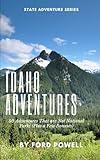 Idaho Adventures: 50 Adventures that are not National Parks (plus a few bonuses) (State Adventure Series)