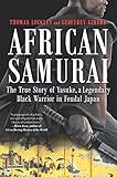 African Samurai: The True Story of Yasuke, a Legendary Black Warrior in Feudal Japan