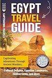 Egypt Travel Guide: Captivating Adventures through Ancient Wonders, Cultural Delights, Egyptian Landmarks, Hidden Gems, and More (Traveling the World)
