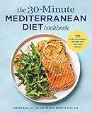 The 30-Minute Mediterranean Diet Cookbook: 101 Easy, Flavorful Recipes for Lifelong Health