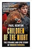 Children of the Night: The Strange and Epic Story of Modern Romania