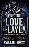 For the Love of Layla : A dark psychological stalker romance