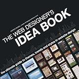 The Web Designer's Idea Book: The Ultimate Guide To Themes, Trends & Styles In Website Design