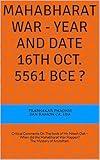 Mahabharat War - Year and Date 16th Oct. 5561 BCE ?: Critical Comments On The book of Mr. Nilesh Oak – When did the Mahabharat War Happen? The Mystery of Arundhati.