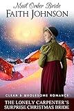 Mail Order Bride: The Lonely Carpenter’s Surprise Christmas Bride: Clean and Wholesome Western Historical Romance (Christmas Mail Order Brides)