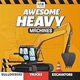 Awesome Heavy Machines: Truck, Construction Vehicles & Excavator Book for Kids 3-10: A Fun and Educational Guide to Explore Bulldozers, Diggers, and ... 3-5 and Beyond!) (Awesome Machines World)