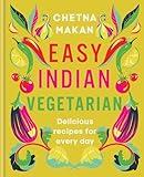 Easy Indian Vegetarian: Delicious recipes for every day