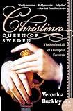 Christina, Queen of Sweden: The Restless Life of a European Eccentric