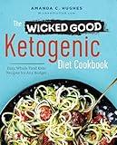 The Wicked Good Ketogenic Diet Cookbook: Easy, Whole Food Keto Recipes for Any Budget