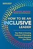 How to Be an Inclusive Leader, Second Edition: Your Role in Creating Cultures of Belonging Where Everyone Can Thrive
