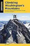 Climbing Washington's Mountains: 100 Classic Summit Routes to Washington's Cascade and Olympic Mountains, 2nd Edition (Climbing Mountains Series)