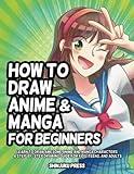 How to Draw Anime and Manga for Beginners: Learn to Draw Awesome Anime and Manga Characters - A Step-by-Step Drawing Guide for Kids, Teens, and Adults