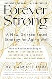 Forever Strong: A New, Science-Based Strategy for Aging Well