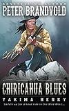 Chiricahua Blues: A Western Fiction Classic (Yakima Henry)