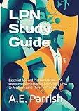 LPN Study Guide: Essential Tips and Practice Questions: A Comprehensive Resource for Aspiring LPNs to Ace Exams and Thrive in Practice