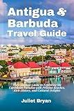 Antigua and Barbuda Travel Guide: The Complete Guide to Exploring the Caribbean Paradise with Pristine Beaches, Rich History, and Cultural Delights (World Heritage Travel Guide)