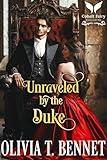 Unraveled by the Duke: A Historical Regency Romance Novel (Scandalous Duchesses Book 1)