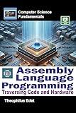 Assembly Language Programming: Traversing Code and Hardware (Computer Science Fundamentals)